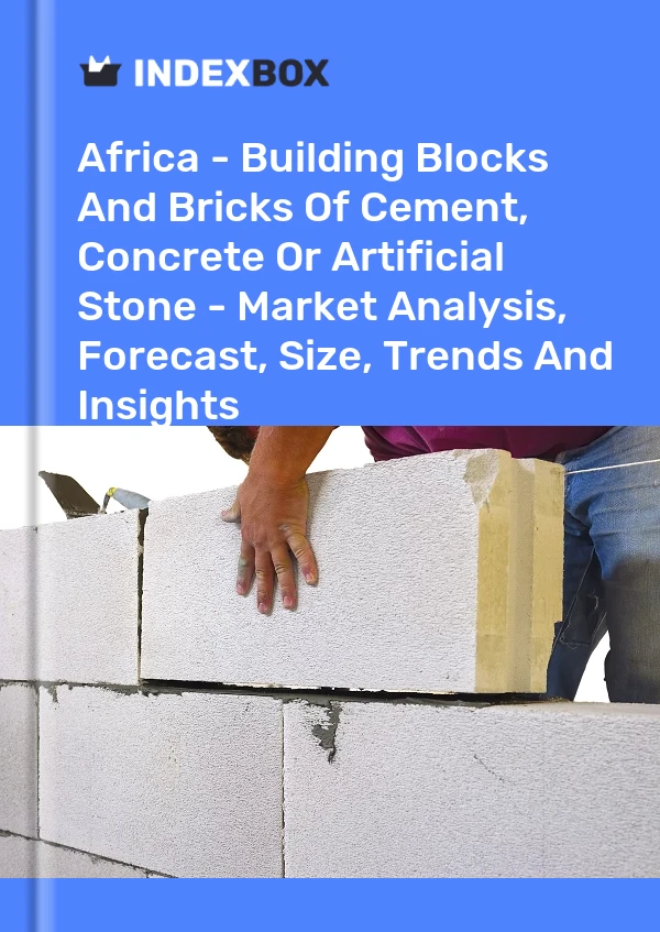 Report Africa - Building Blocks and Bricks of Cement, Concrete or Artificial Stone - Market Analysis, Forecast, Size, Trends and Insights for 499$