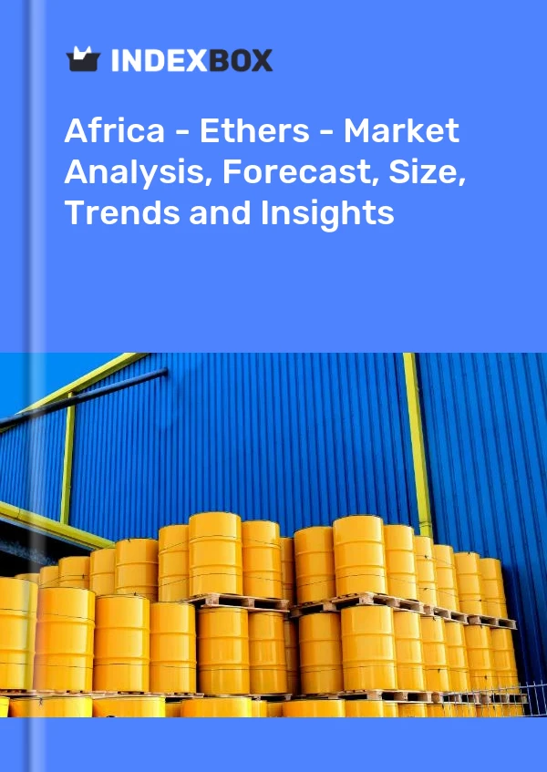 Report Africa - Ethers - Market Analysis, Forecast, Size, Trends and Insights for 499$