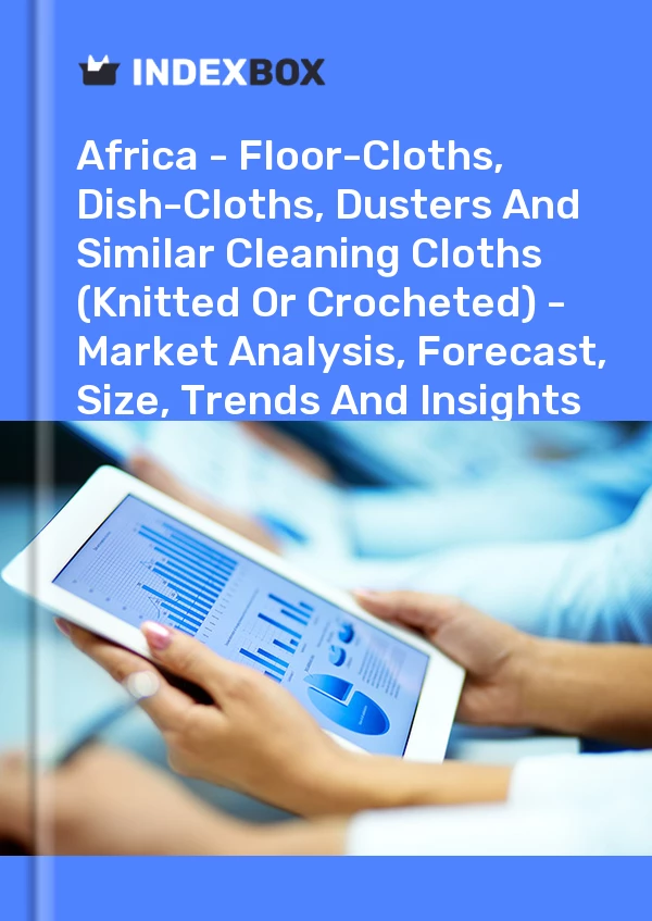 Report Africa - Floor-Cloths, Dish-Cloths, Dusters and Similar Cleaning Cloths (Knitted or Crocheted) - Market Analysis, Forecast, Size, Trends and Insights for 499$