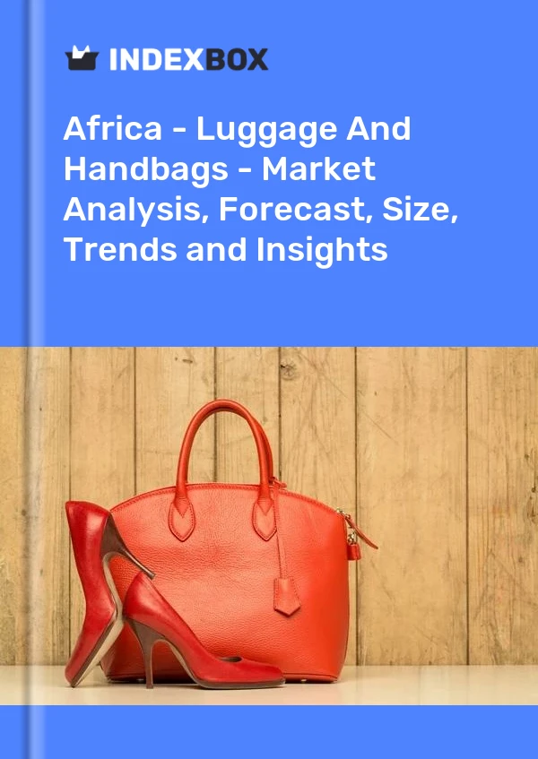 Report Africa - Luggage and Handbags - Market Analysis, Forecast, Size, Trends and Insights for 499$
