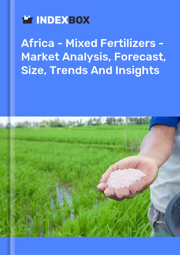 Report Africa - Mixed Fertilizers - Market Analysis, Forecast, Size, Trends and Insights for 499$
