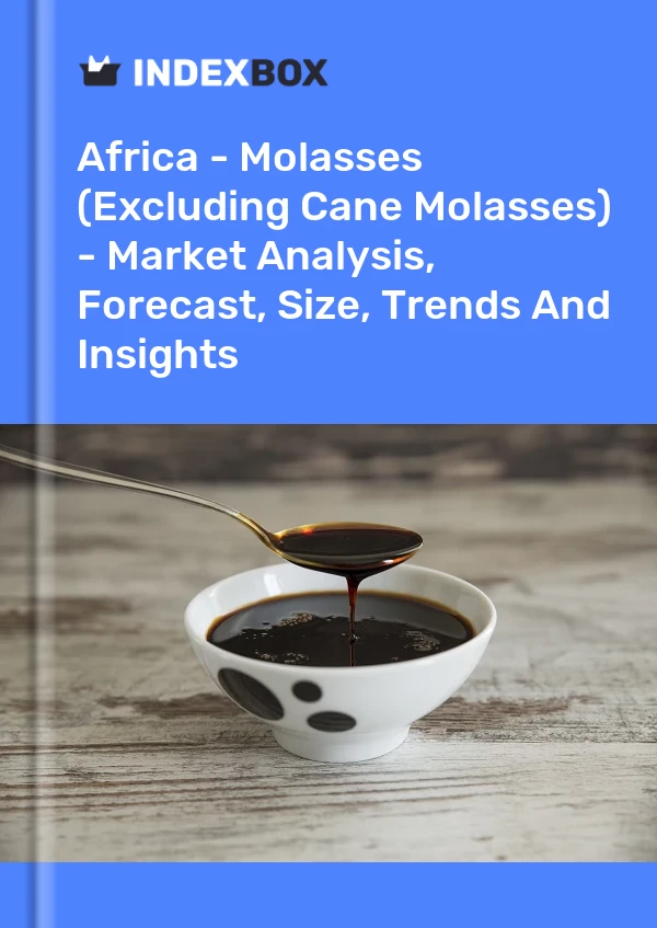 Report Africa - Molasses (Excluding Cane Molasses) - Market Analysis, Forecast, Size, Trends and Insights for 499$