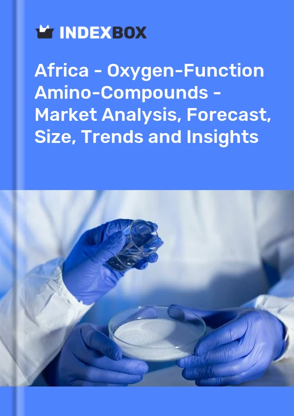 Report Africa - Oxygen-Function Amino-Compounds - Market Analysis, Forecast, Size, Trends and Insights for 499$