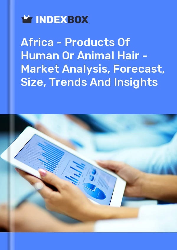 Report Africa - Products of Human or Animal Hair - Market Analysis, Forecast, Size, Trends and Insights for 499$