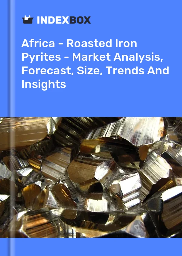 Report Africa - Roasted Iron Pyrites - Market Analysis, Forecast, Size, Trends and Insights for 499$