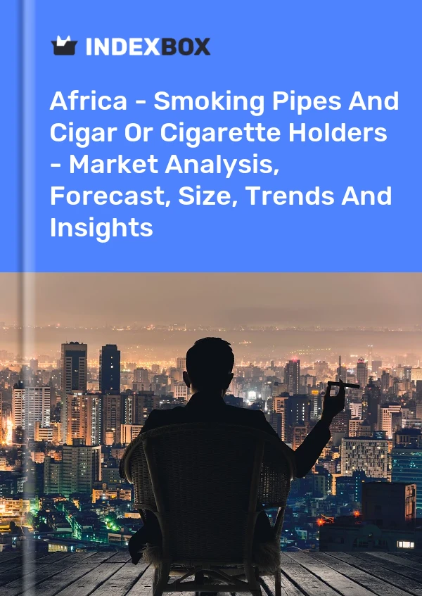 Report Africa - Smoking Pipes and Cigar or Cigarette Holders - Market Analysis, Forecast, Size, Trends and Insights for 499$