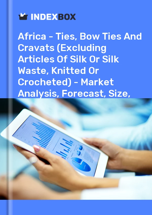 Report Africa - Ties, Bow Ties and Cravats (Excluding Articles of Silk or Silk Waste, Knitted or Crocheted) - Market Analysis, Forecast, Size, Trends and Insights for 499$