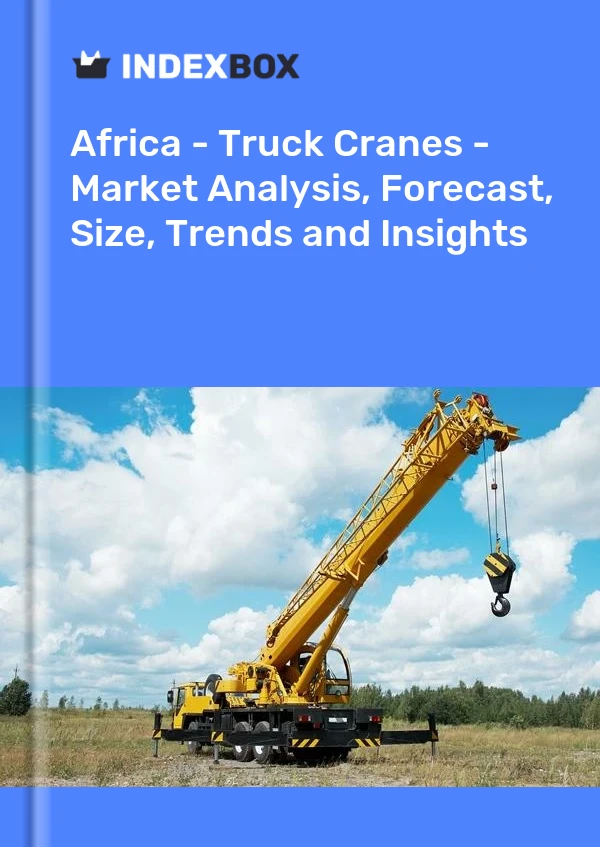 Report Africa - Truck Cranes - Market Analysis, Forecast, Size, Trends and Insights for 499$