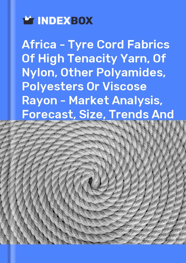 Report Africa - Tyre Cord Fabrics of High Tenacity Yarn, of Nylon, Other Polyamides, Polyesters or Viscose Rayon - Market Analysis, Forecast, Size, Trends and Insights for 499$