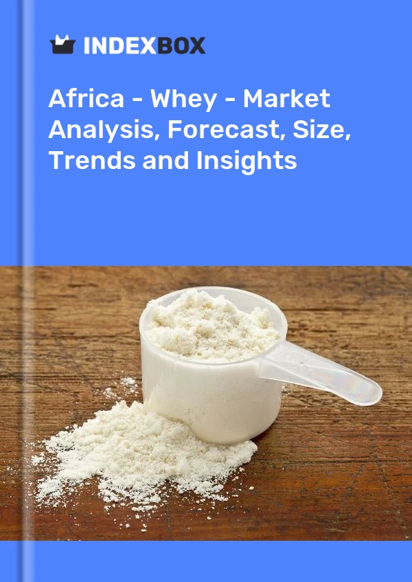 Report Africa - Whey - Market Analysis, Forecast, Size, Trends and Insights for 499$
