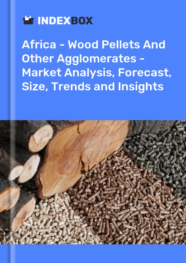 报告 非洲 - 木屑颗粒和其他团聚物 - 市场分析、预测、规模、趋势和见解 for 499$