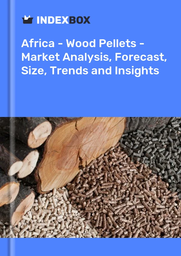 报告 非洲 - 木屑颗粒 - 市场分析、预测、规模、趋势和见解 for 499$