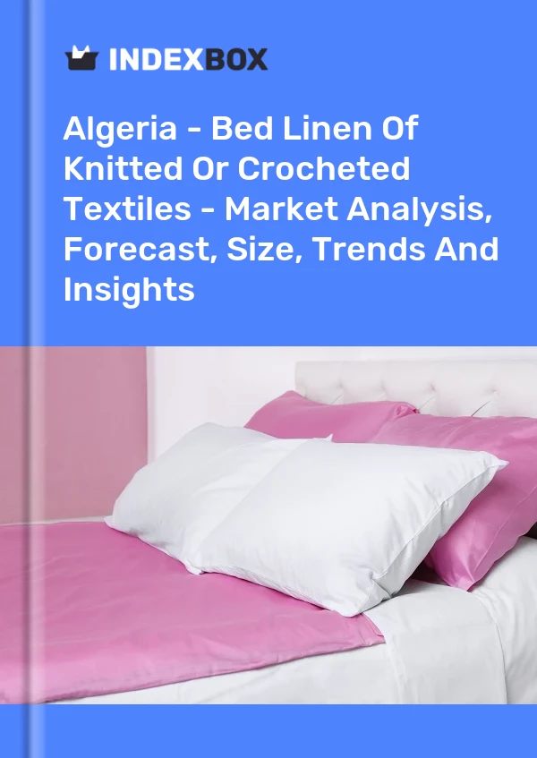 Report Algeria - Bed Linen of Knitted or Crocheted Textiles - Market Analysis, Forecast, Size, Trends and Insights for 499$