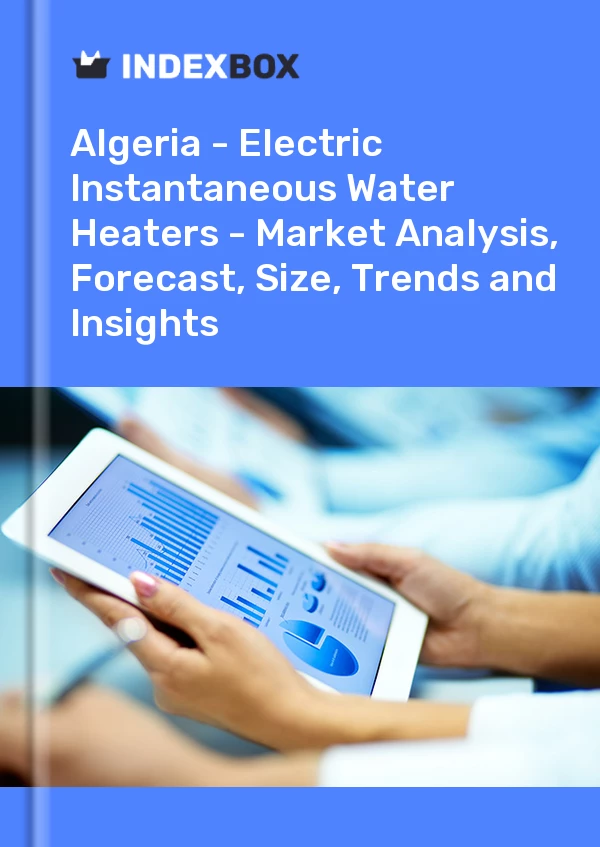 报告 阿尔及利亚 - 即热式电热水器 - 市场分析、预测、规模、趋势和见解 for 499$