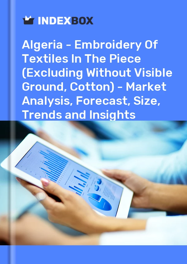 Report Algeria - Embroidery of Textiles in the Piece (Excluding Without Visible Ground, Cotton) - Market Analysis, Forecast, Size, Trends and Insights for 499$