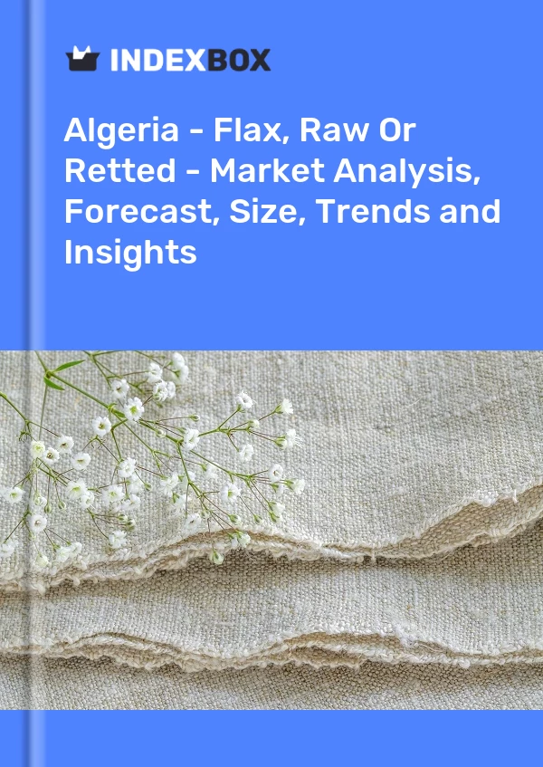 Report Algeria - Flax, Raw or Retted - Market Analysis, Forecast, Size, Trends and Insights for 499$