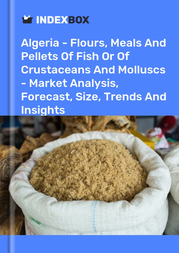 Report Algeria - Flours, Meals and Pellets of Fish or of Crustaceans and Molluscs - Market Analysis, Forecast, Size, Trends and Insights for 499$