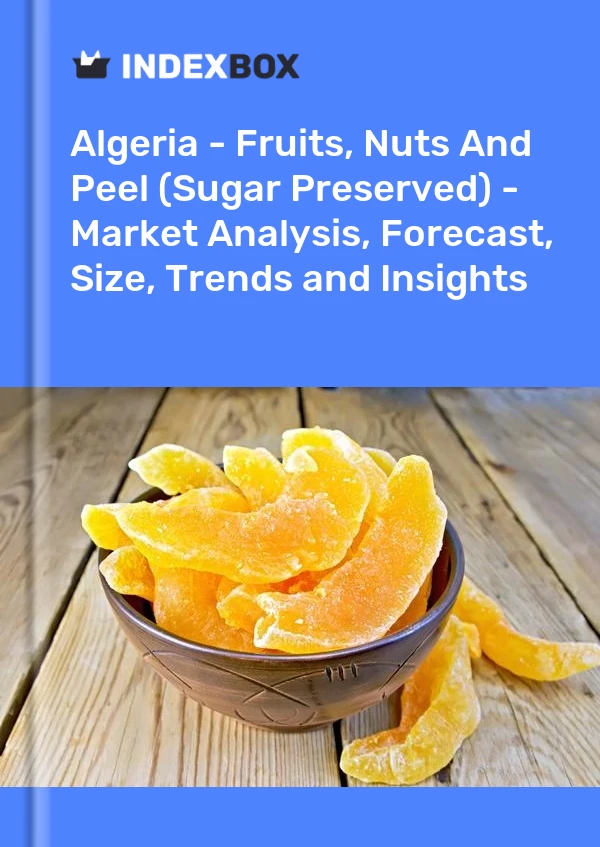 报告 阿尔及利亚 - 水果、坚果和果皮（糖渍） - 市场分析、预测、规模、趋势和见解 for 499$