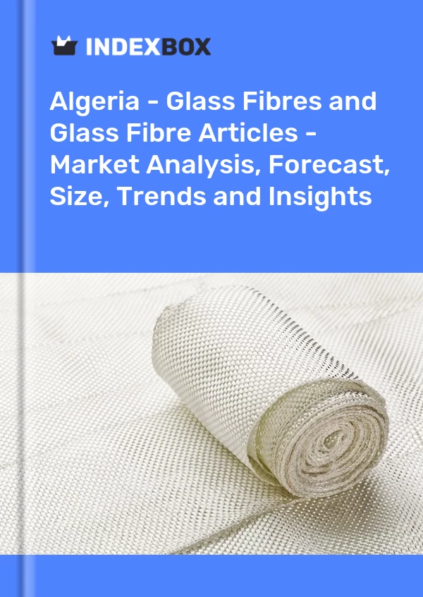 报告 阿尔及利亚 - 玻璃纤维和玻璃纤维文章 - 市场分析、预测、规模、趋势和见解 for 499$