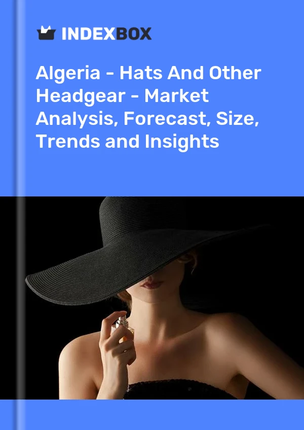 Report Algeria - Hats and Other Headgear - Market Analysis, Forecast, Size, Trends and Insights for 499$