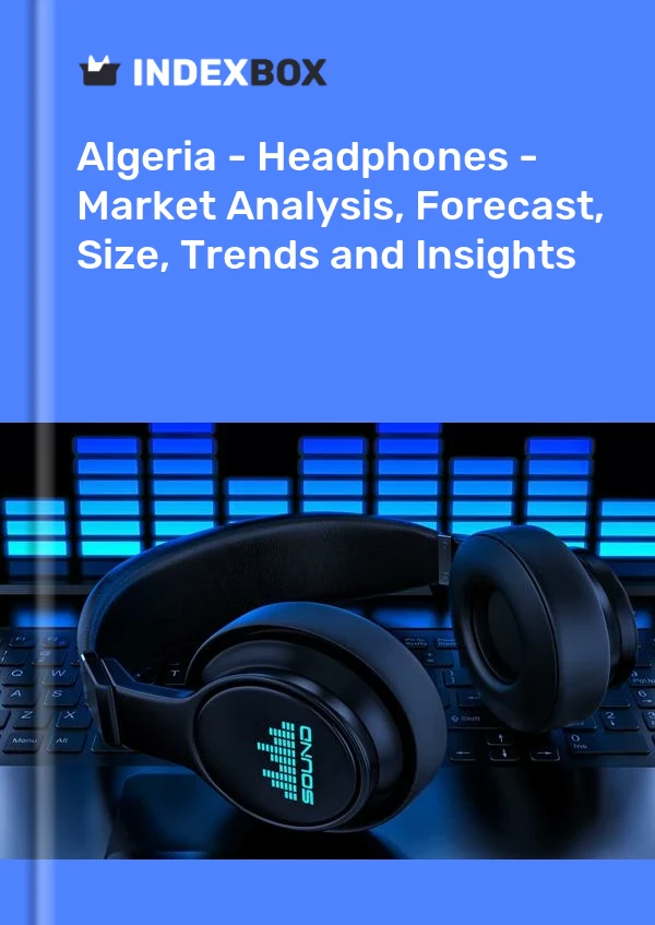 报告 阿尔及利亚 - 耳机 - 市场分析、预测、规模、趋势和见解 for 499$