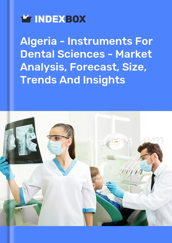 报告 阿尔及利亚 - 牙科科学仪器 - 市场分析、预测、规模、趋势和见解 for 499$