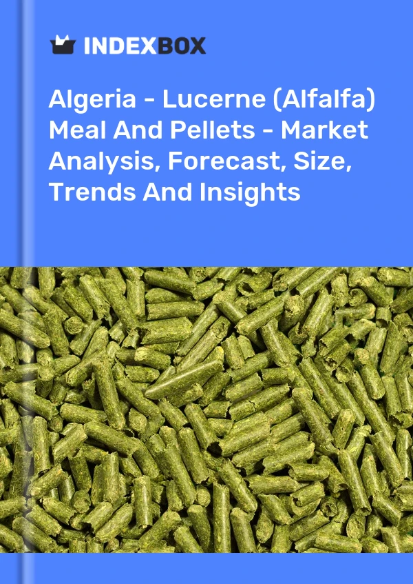 Algeria - Lucerne (Alfalfa) Meal And Pellets - Market Analysis, Forecast, Size, Trends And Insights