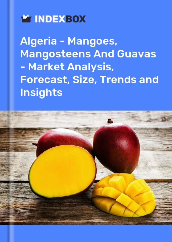 报告 阿尔及利亚 - 芒果、山竹和番石榴 - 市场分析、预测、规模、趋势和见解 for 499$