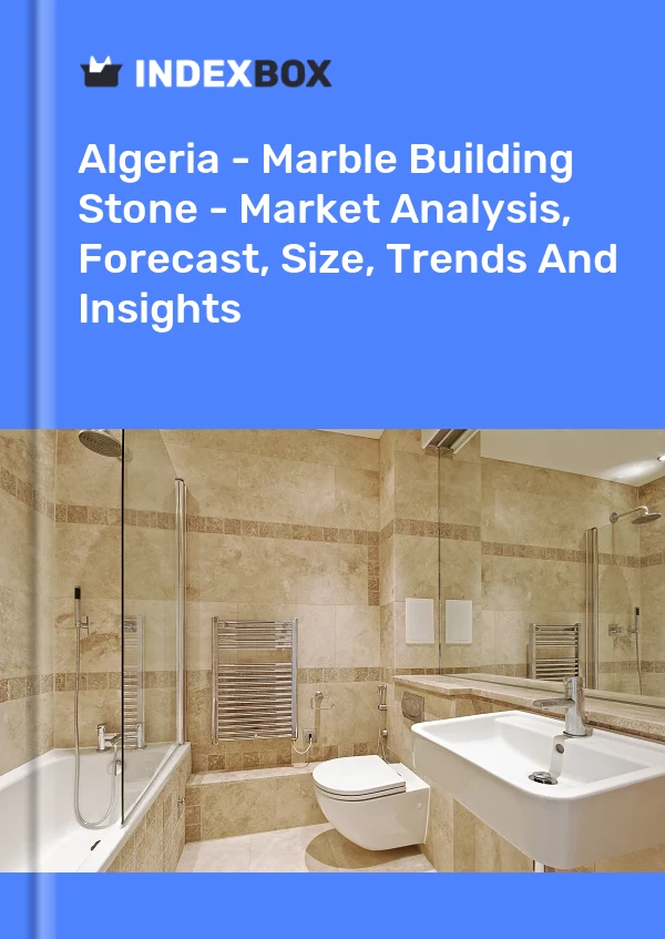 报告 阿尔及利亚 - 大理石建筑石材 - 市场分析、预测、规模、趋势和见解 for 499$