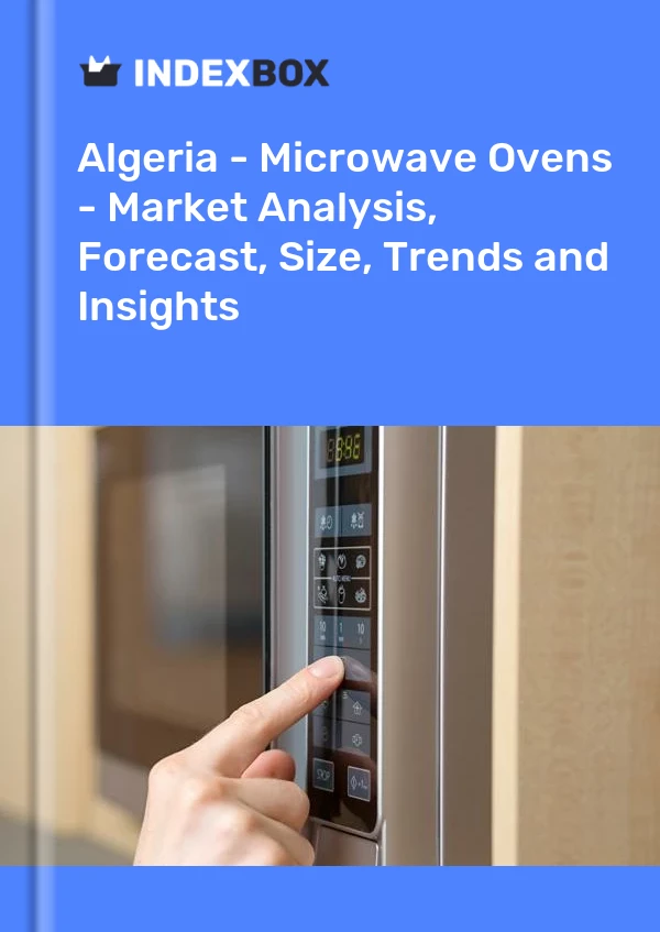 报告 阿尔及利亚 - 微波炉 - 市场分析、预测、规模、趋势和见解 for 499$