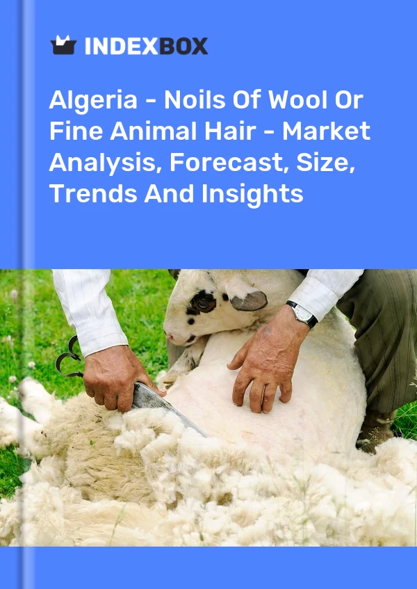 Report Algeria - Noils of Wool or Fine Animal Hair - Market Analysis, Forecast, Size, Trends and Insights for 499$