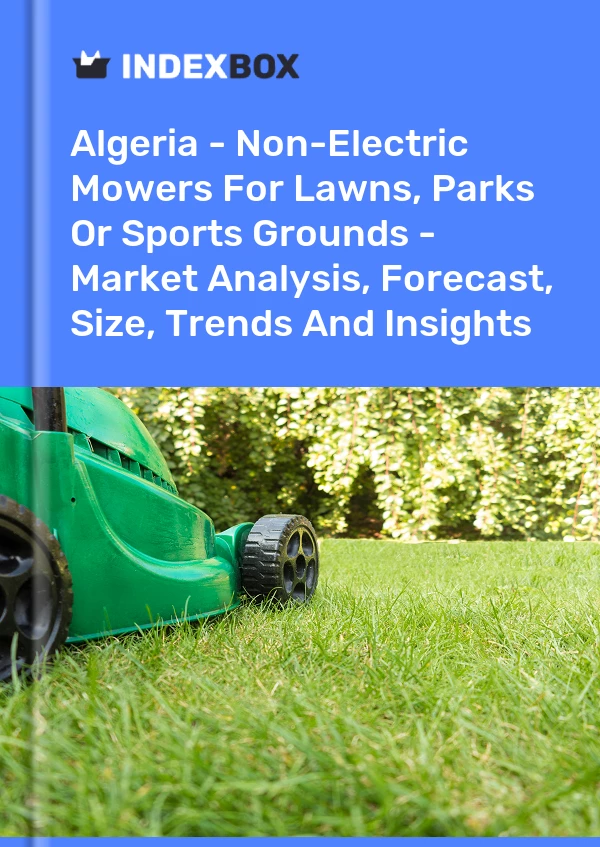 报告 阿尔及利亚 - 用于草坪、公园或运动场的非电动割草机 - 市场分析、预测、规模、趋势和见解 for 499$