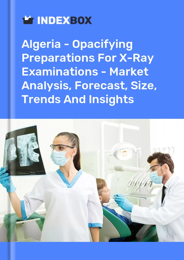 报告 阿尔及利亚 - X 射线检查的遮光准备 - 市场分析、预测、规模、趋势和见解 for 499$