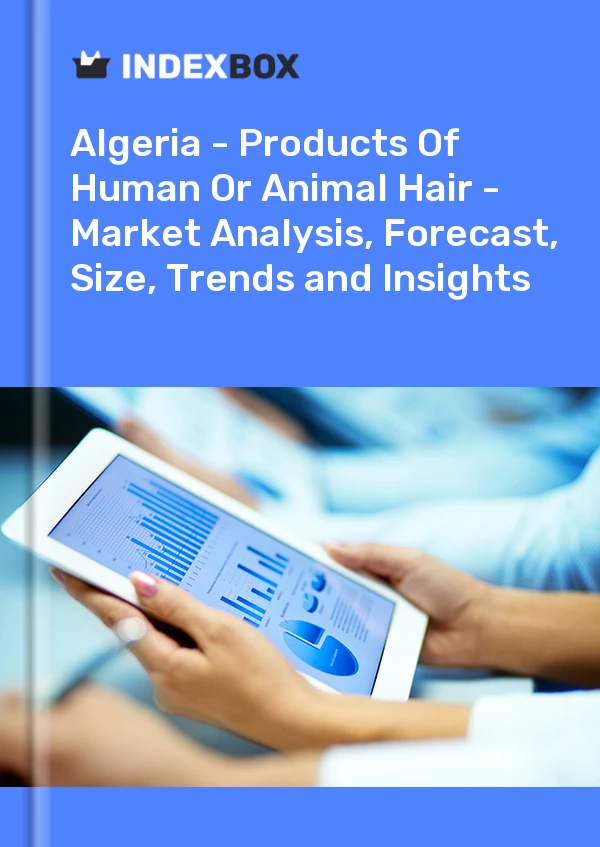 Report Algeria - Products of Human or Animal Hair - Market Analysis, Forecast, Size, Trends and Insights for 499$
