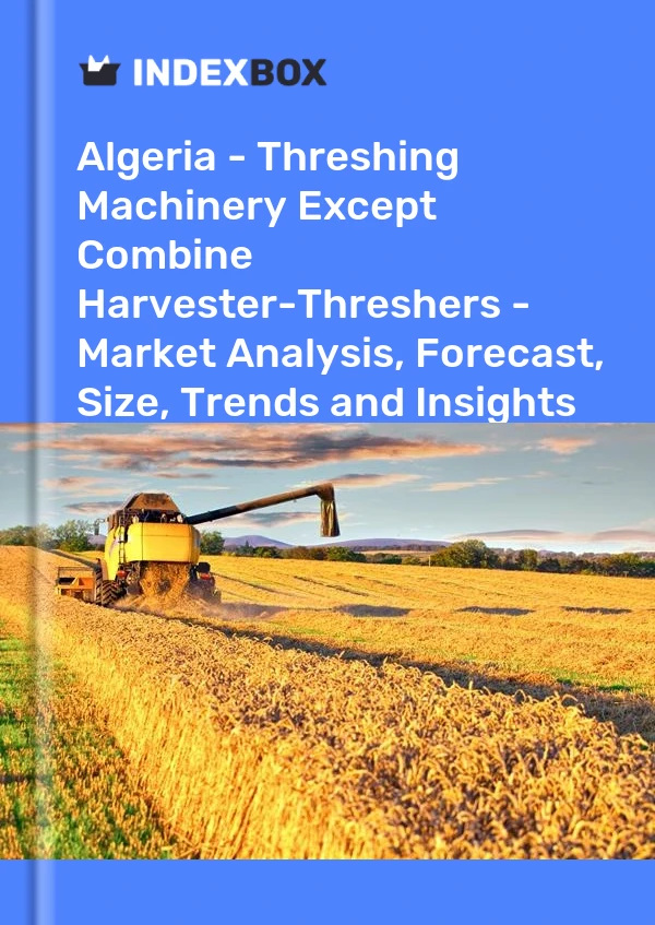 报告 阿尔及利亚 - 除联合收割机-脱粒机之外的脱粒机械 - 市场分析、预测、规模、趋势和见解 for 499$