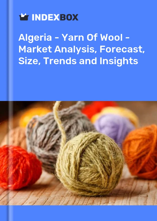 Report Algeria - Yarn of Wool - Market Analysis, Forecast, Size, Trends and Insights for 499$
