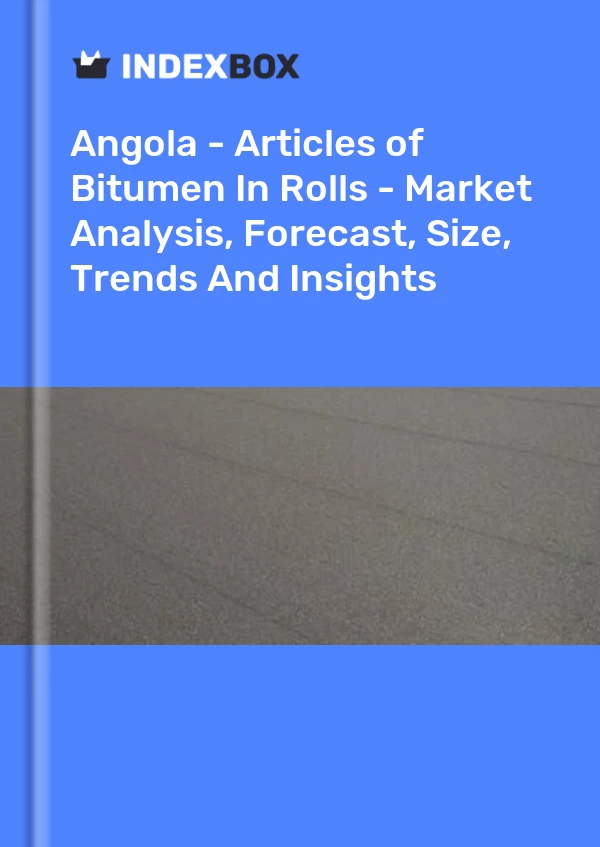 Report Angola - Articles of Bitumen in Rolls - Market Analysis, Forecast, Size, Trends and Insights for 499$