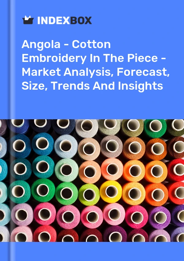 Report Angola - Cotton Embroidery in the Piece - Market Analysis, Forecast, Size, Trends and Insights for 499$