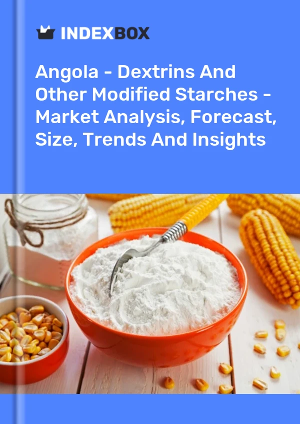 Report Angola - Dextrins and Other Modified Starches - Market Analysis, Forecast, Size, Trends and Insights for 499$