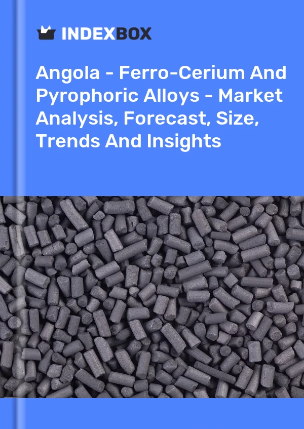 Report Angola - Ferro-Cerium and Pyrophoric Alloys - Market Analysis, Forecast, Size, Trends and Insights for 499$
