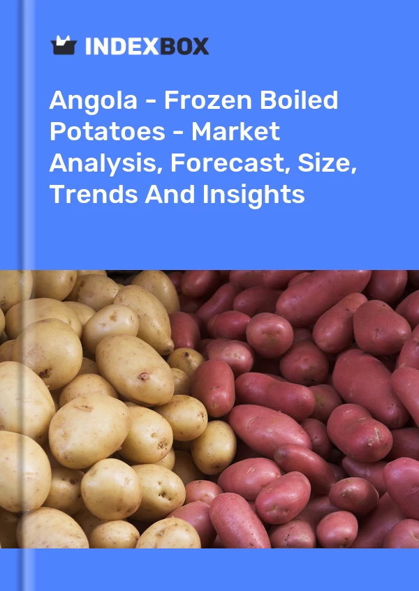 Report Angola - Frozen Boiled Potatoes - Market Analysis, Forecast, Size, Trends and Insights for 499$