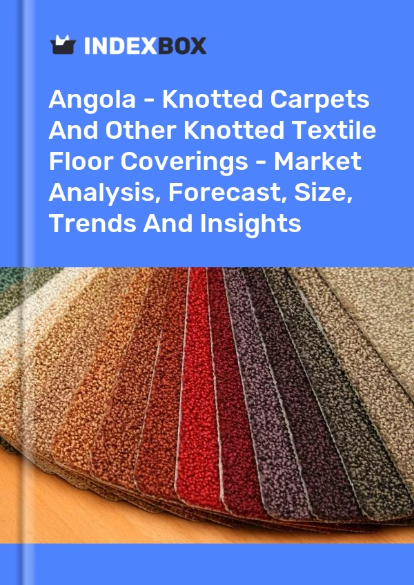 Angola - Knotted Carpets And Other Knotted Textile Floor Coverings - Market Analysis, Forecast, Size, Trends And Insights