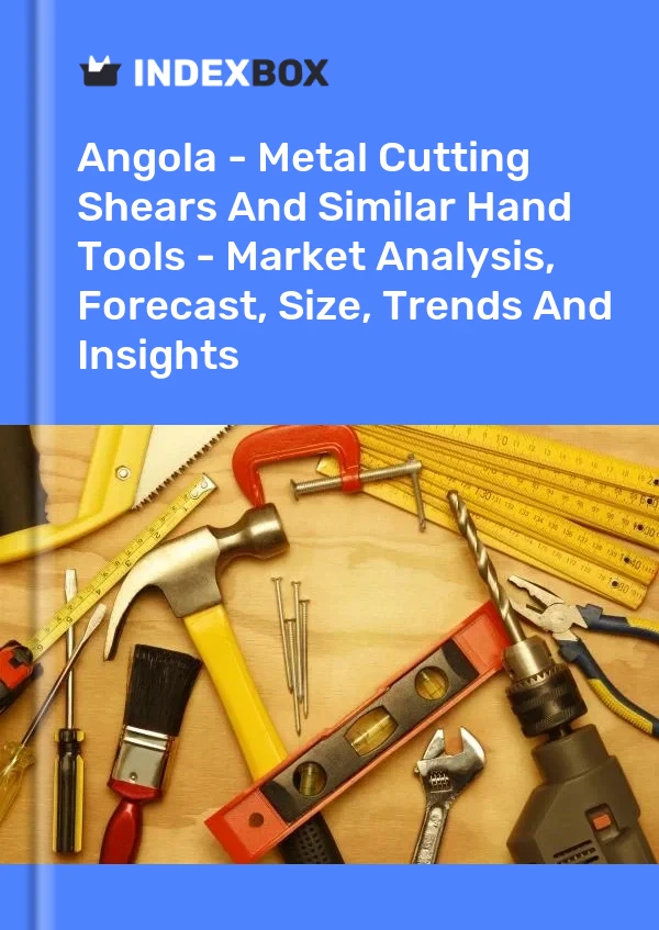 Angola - Metal Cutting Shears And Similar Hand Tools - Market Analysis, Forecast, Size, Trends And Insights