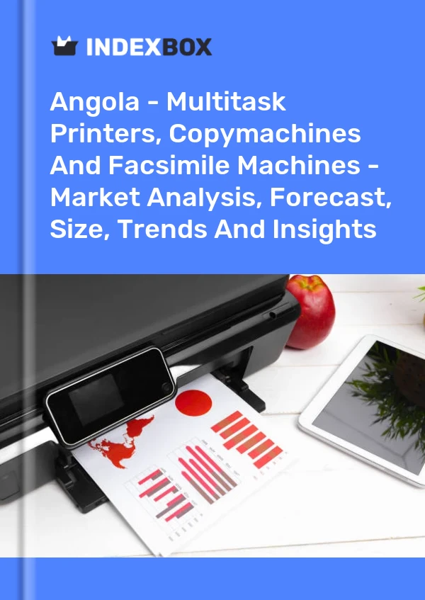 Angola - Multitask Printers, Copymachines And Facsimile Machines - Market Analysis, Forecast, Size, Trends And Insights
