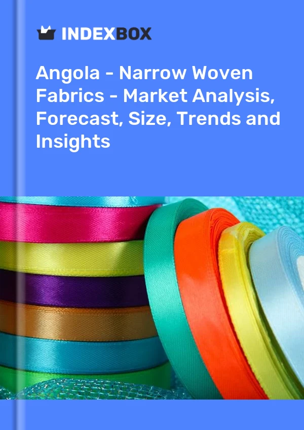 Report Angola - Narrow Woven Fabrics - Market Analysis, Forecast, Size, Trends and Insights for 499$