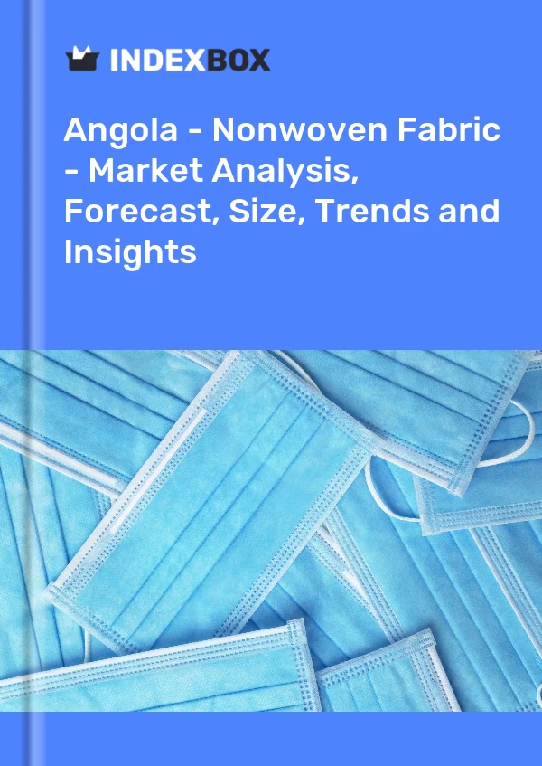Report Angola - Nonwoven Fabric - Market Analysis, Forecast, Size, Trends and Insights for 499$