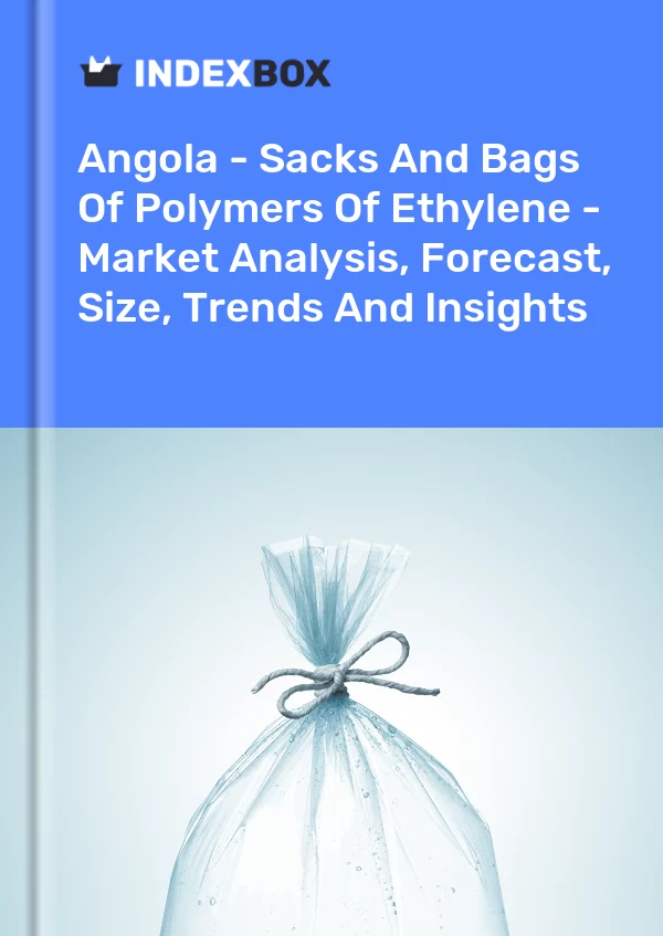 报告 安哥拉 - 袋装乙烯聚合物 - 市场分析、预测、规模、趋势和见解 for 499$