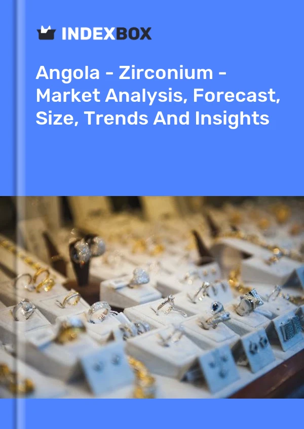 Report Angola - Zirconium - Market Analysis, Forecast, Size, Trends and Insights for 499$