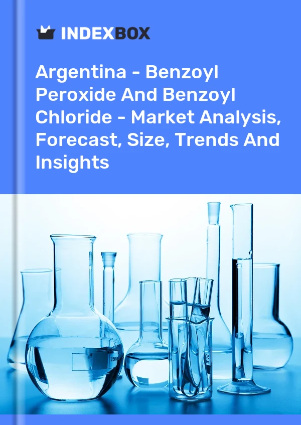 报告 阿根廷 - 过氧化苯甲酰和苯甲酰氯 - 市场分析、预测、规模、趋势和见解 for 499$