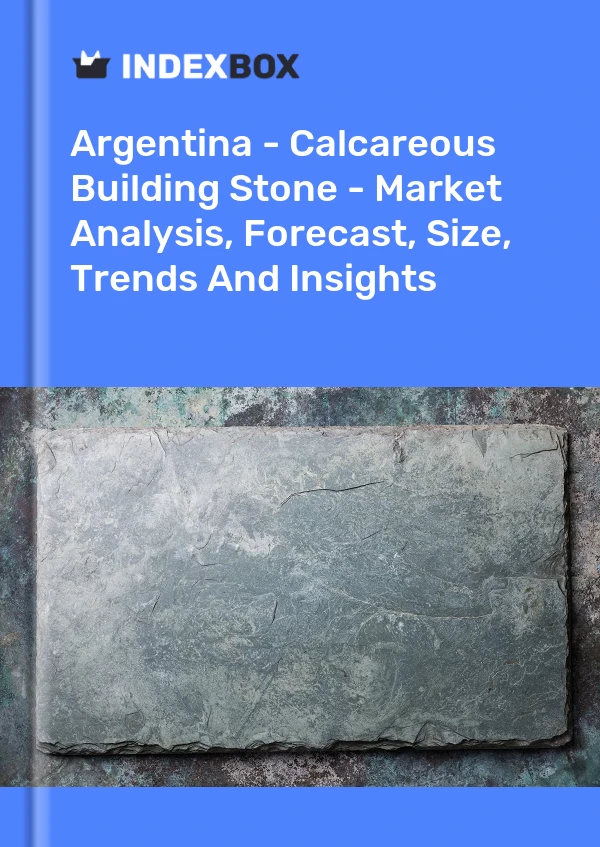 Report Argentina - Calcareous Building Stone - Market Analysis, Forecast, Size, Trends and Insights for 499$